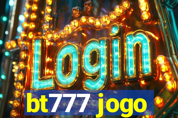 bt777 jogo